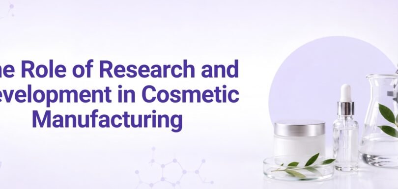 The Role of Research and Development in Cosmetic Manufacturing